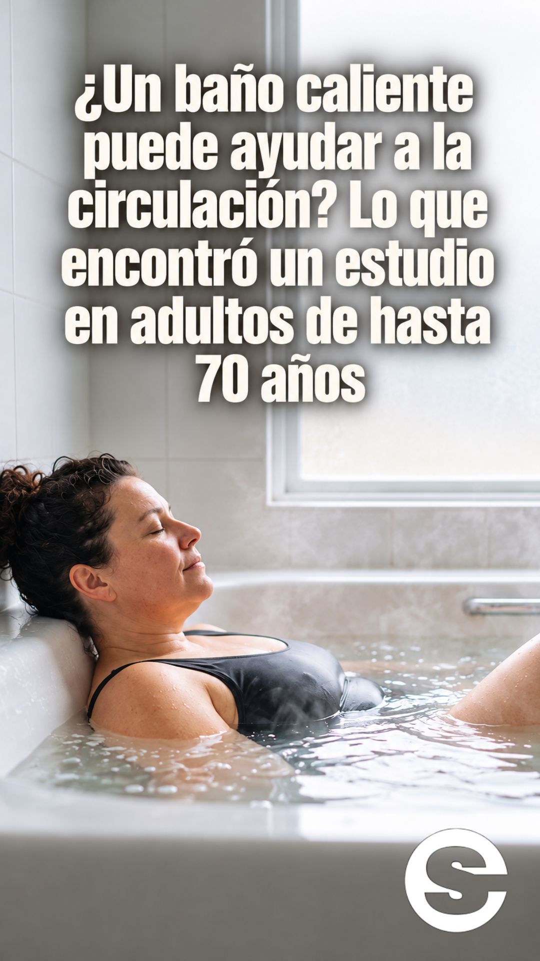🌐🧘🩺 ¿Un baño caliente puede ayudar a la circulación? Lo que encontró un estudio en adultos de hasta 70 años.