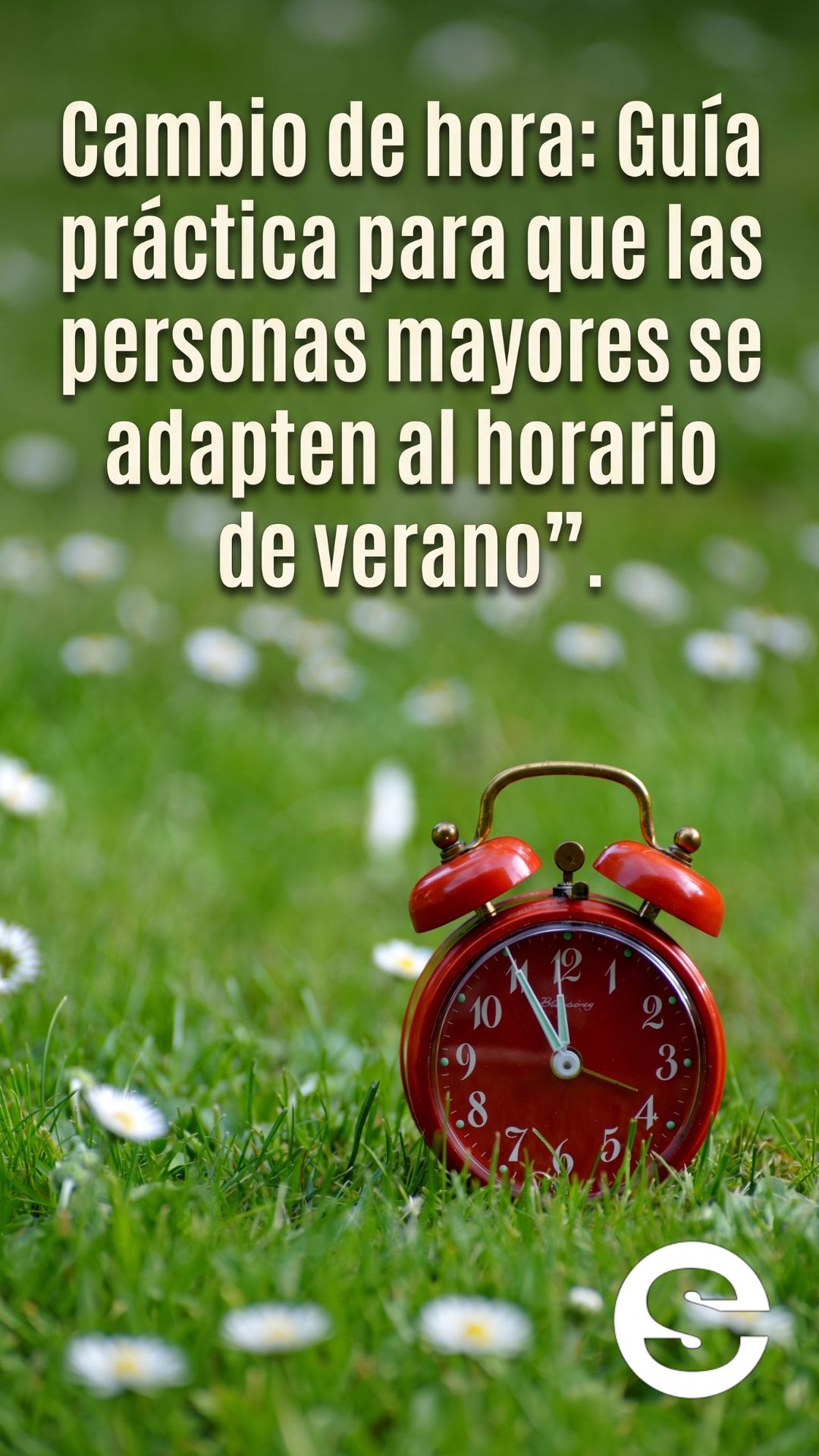🇨🇱🧘 Cambio de hora: Guía práctica para que las personas mayores se adapten al horario de verano 💡.