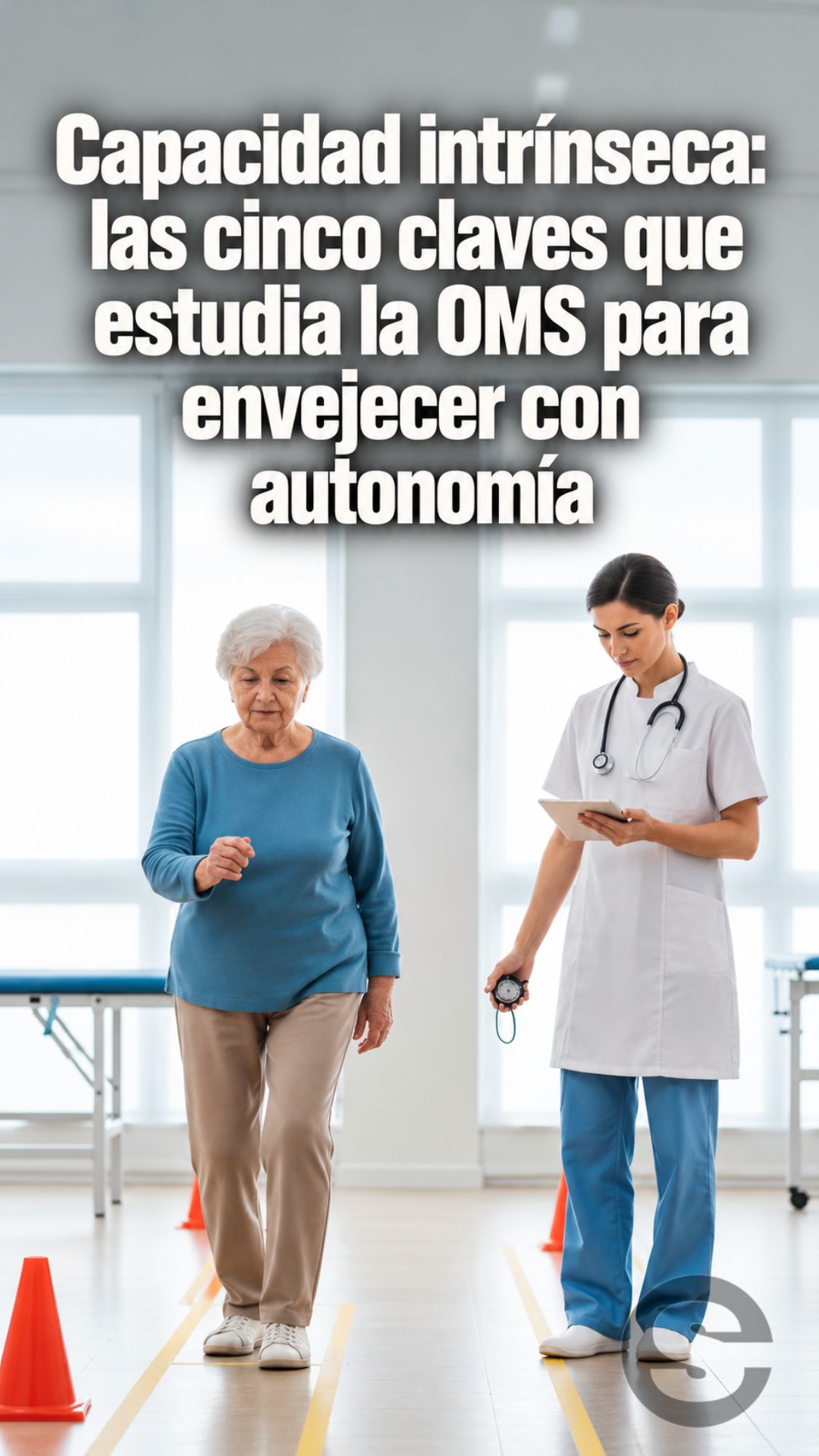 🌐🧘🩺 Capacidad intrínseca: las cinco claves que estudia la OMS para envejecer con autonomía.