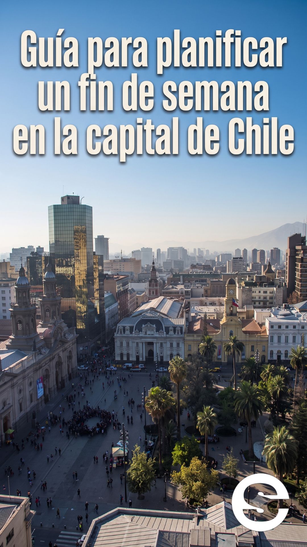 🇨🇱🎡 48 horas en Santiago: Guía para planificar un fin de semana en la capital de Chile 🎟.