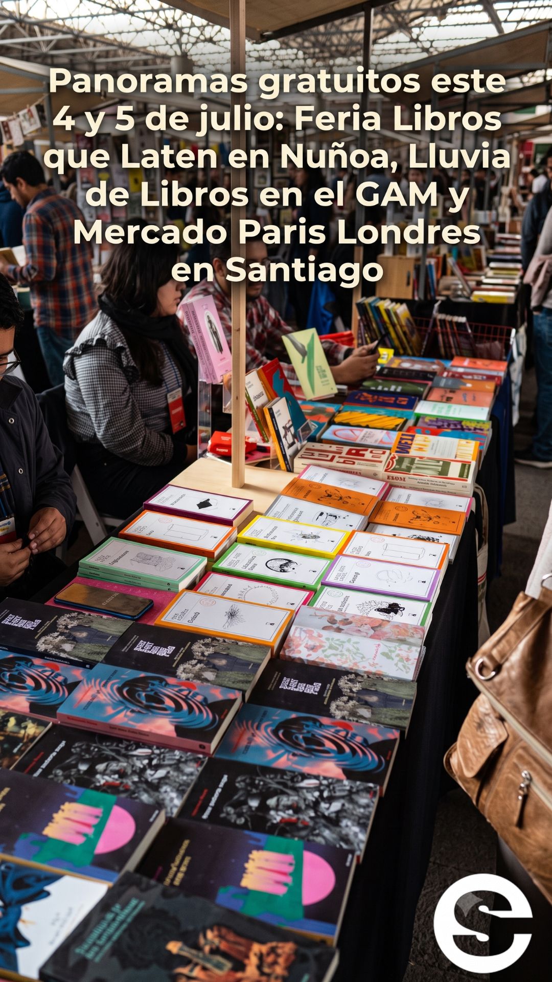 🇨🇱🕊 Panoramas gratuitos este 4 y 5 de julio: Feria Libros que Laten en Nuñoa, Lluvia de Libros en el GAM y Mercado Paris Londres en Santiago 🎭.