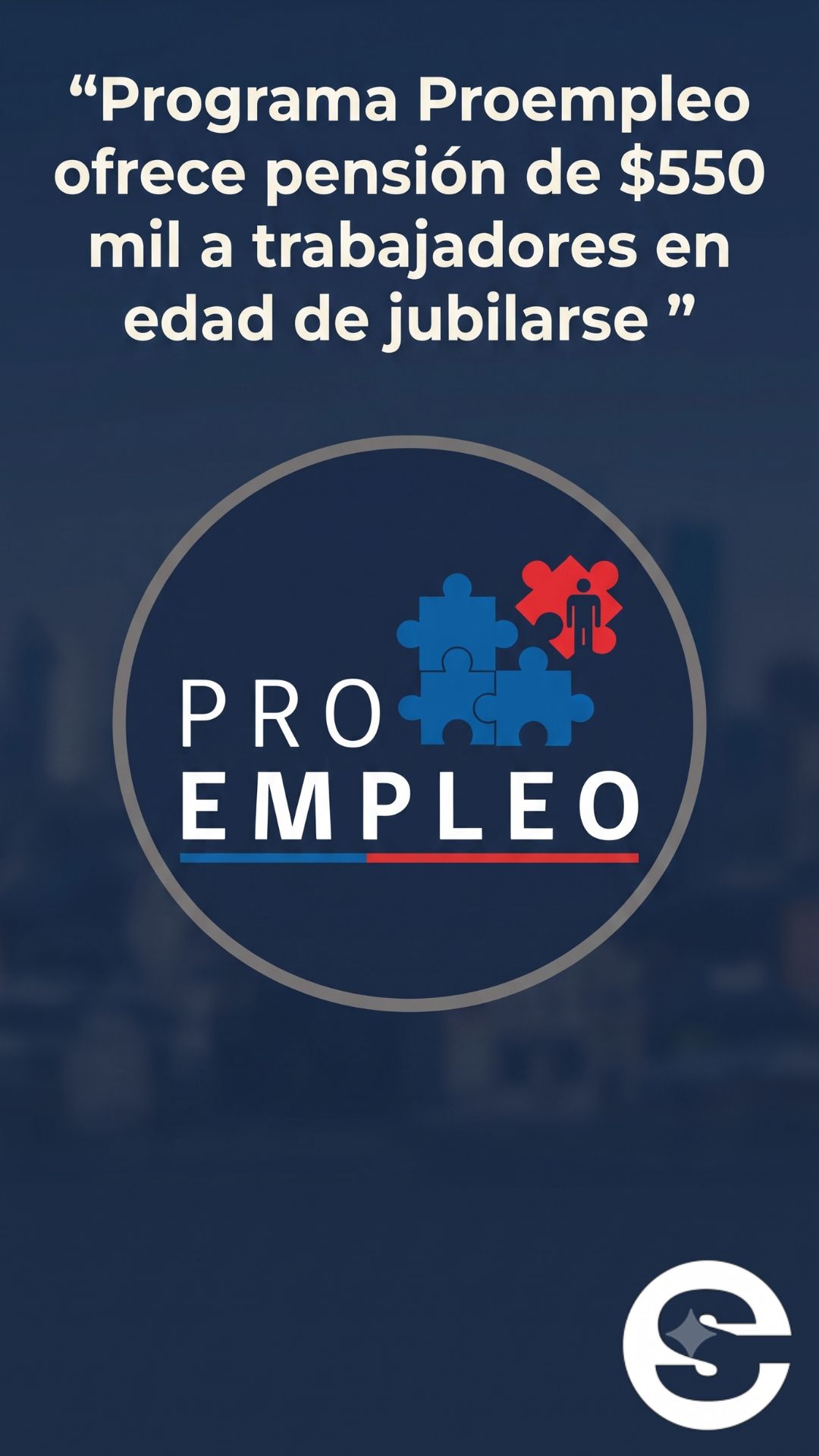 🇨🇱💸 Programa Proempleo ofrece pensión de $550 mil a trabajadores en edad de jubilarse 🏦.