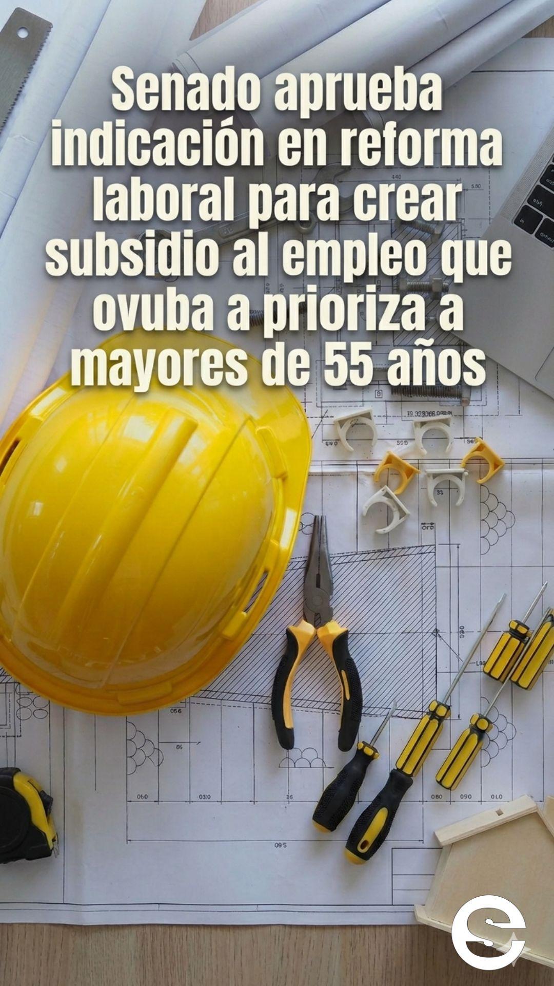 🇨🇱📈 Senado aprueba indicación en reforma laboral para crear subsidio al empleo que prioriza a mayores de 55 años 👔.